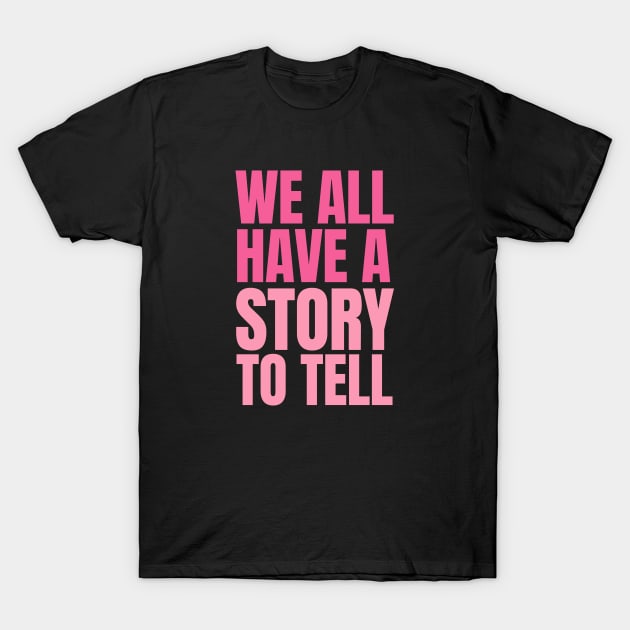 We all have a story to tell T-Shirt by Feminist Vibes